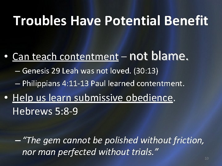 Troubles Have Potential Benefit • Can teach contentment – not blame. – Genesis 29