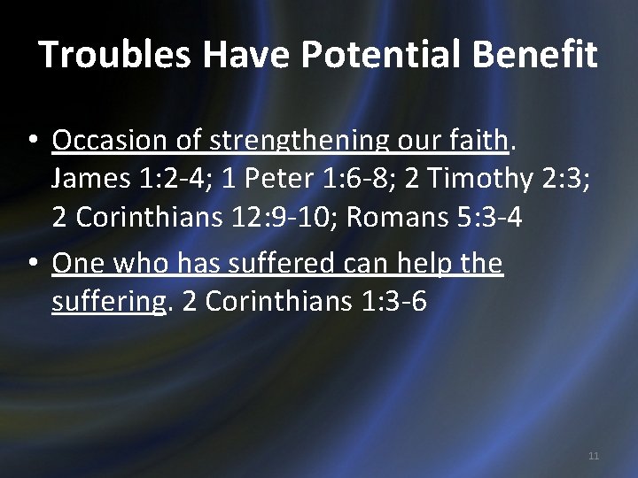 Troubles Have Potential Benefit • Occasion of strengthening our faith. James 1: 2 -4;