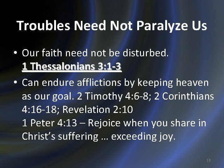 Troubles Need Not Paralyze Us • Our faith need not be disturbed. 1 Thessalonians