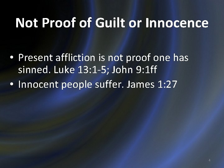 Not Proof of Guilt or Innocence • Present affliction is not proof one has