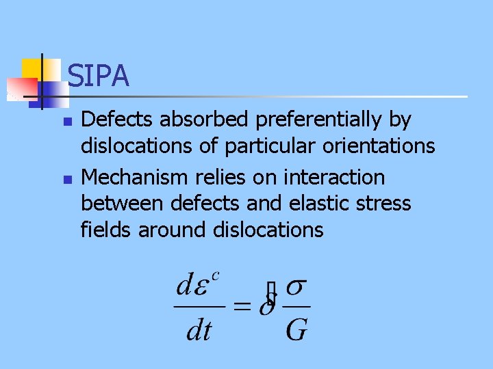 SIPA n n Defects absorbed preferentially by dislocations of particular orientations Mechanism relies on