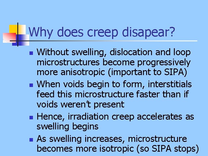 Why does creep disapear? n n Without swelling, dislocation and loop microstructures become progressively