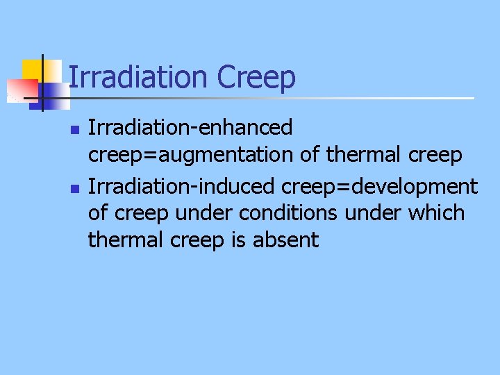 Irradiation Creep n n Irradiation-enhanced creep=augmentation of thermal creep Irradiation-induced creep=development of creep under