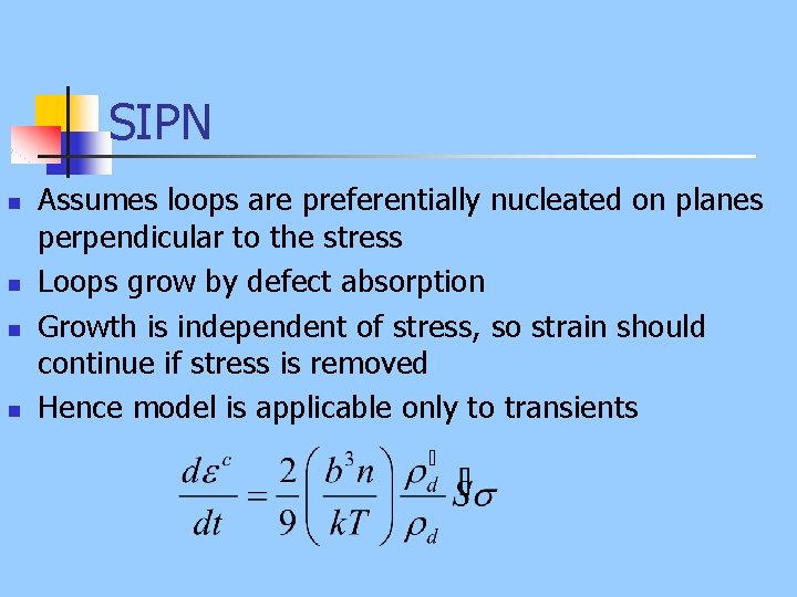 SIPN n n Assumes loops are preferentially nucleated on planes perpendicular to the stress