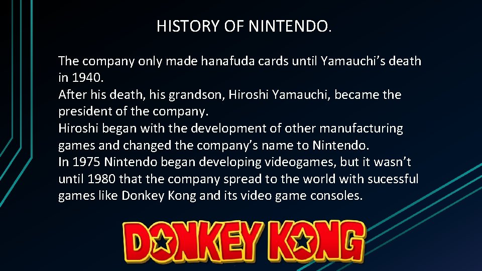 HISTORY OF NINTENDO. The company only made hanafuda cards until Yamauchi’s death in 1940.