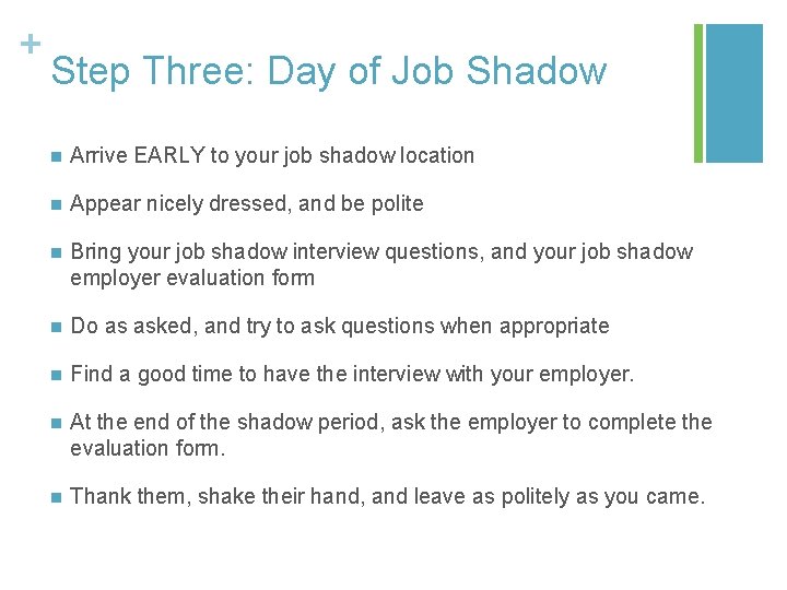 + Step Three: Day of Job Shadow n Arrive EARLY to your job shadow
