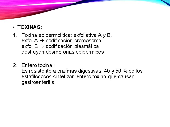  • TOXINAS: 1. Toxina epidermolitica: exfoliativa A y B. exfo. A codificación cromosoma