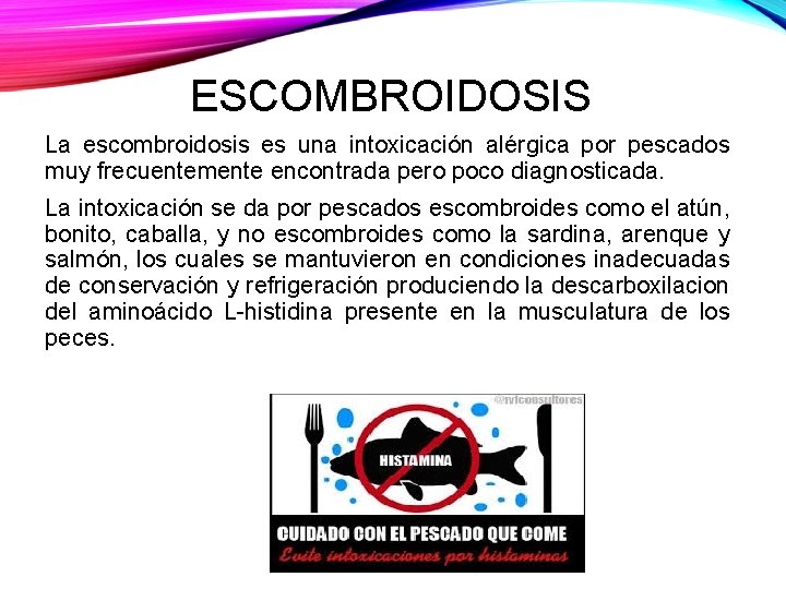 ESCOMBROIDOSIS La escombroidosis es una intoxicación alérgica por pescados muy frecuentemente encontrada pero poco