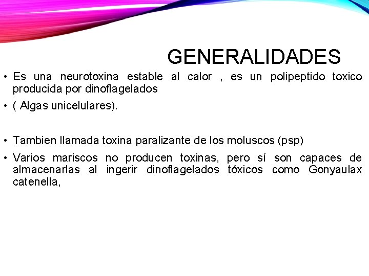 GENERALIDADES • Es una neurotoxina estable al calor , es un polipeptido toxico producida