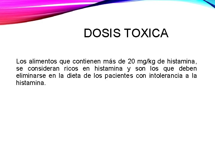 DOSIS TOXICA Los alimentos que contienen más de 20 mg/kg de histamina, se consideran