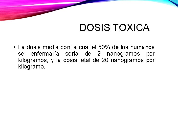 DOSIS TOXICA • La dosis media con la cual el 50% de los humanos