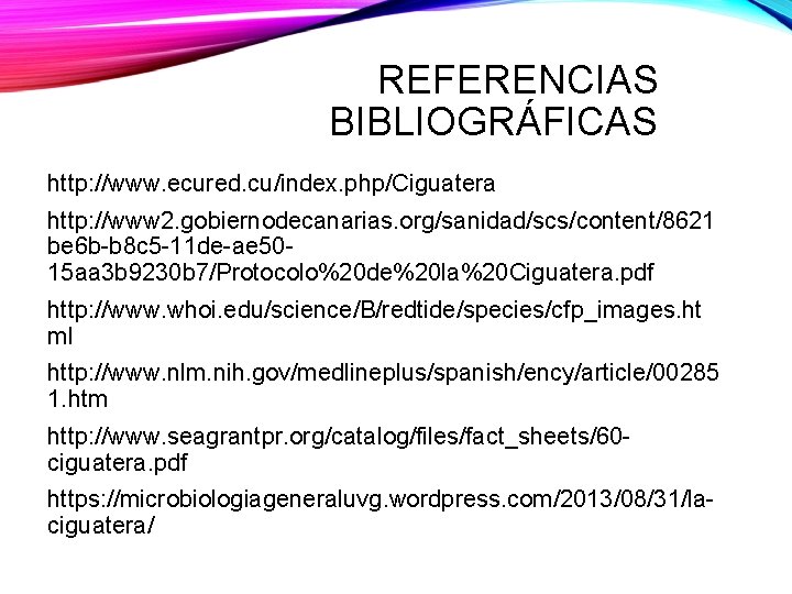 REFERENCIAS BIBLIOGRÁFICAS http: //www. ecured. cu/index. php/Ciguatera http: //www 2. gobiernodecanarias. org/sanidad/scs/content/8621 be 6