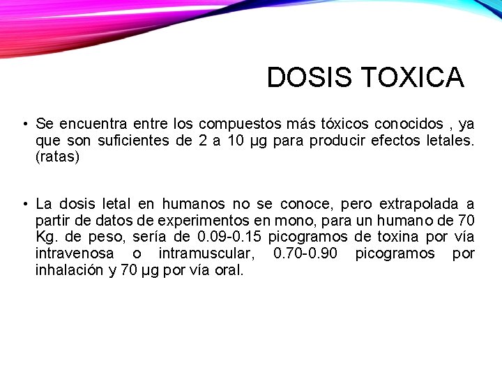 DOSIS TOXICA • Se encuentra entre los compuestos más tóxicos conocidos , ya que