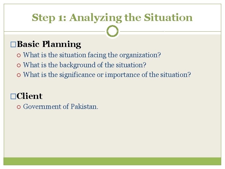 Step 1: Analyzing the Situation �Basic Planning What is the situation facing the organization?