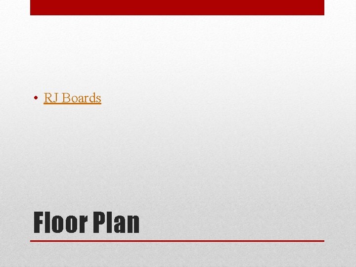 • RJ Boards Floor Plan 