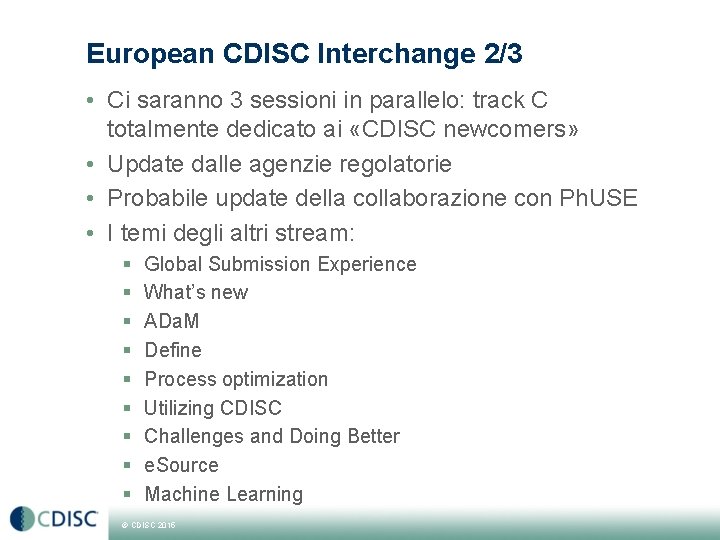 European CDISC Interchange 2/3 • Ci saranno 3 sessioni in parallelo: track C totalmente