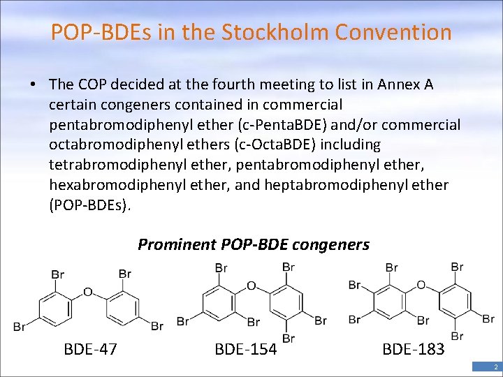 POP-BDEs in the Stockholm Convention • The COP decided at the fourth meeting to