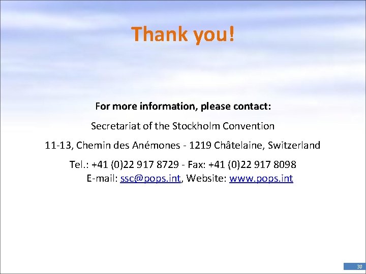 Thank you! For more information, please contact: Secretariat of the Stockholm Convention 11 -13,
