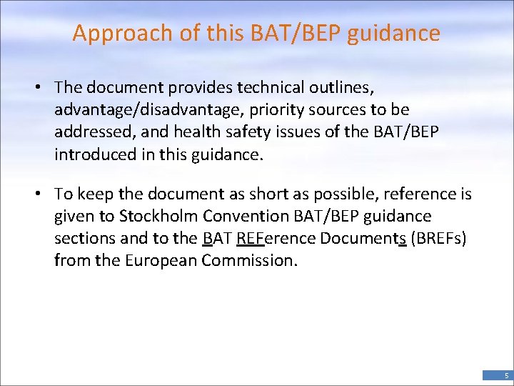 Approach of this BAT/BEP guidance • The document provides technical outlines, advantage/disadvantage, priority sources