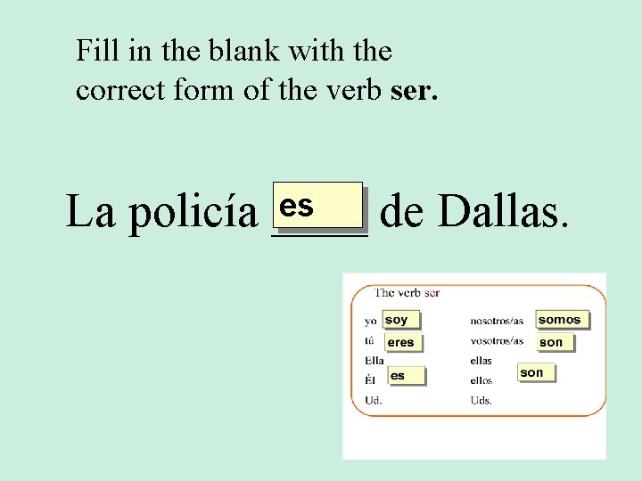 Fill in the blank with the correct form of the verb ser. es La