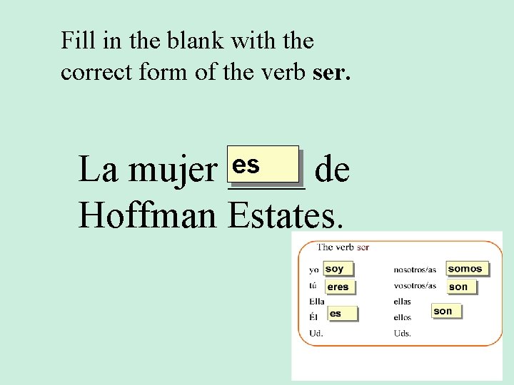 Fill in the blank with the correct form of the verb ser. es La