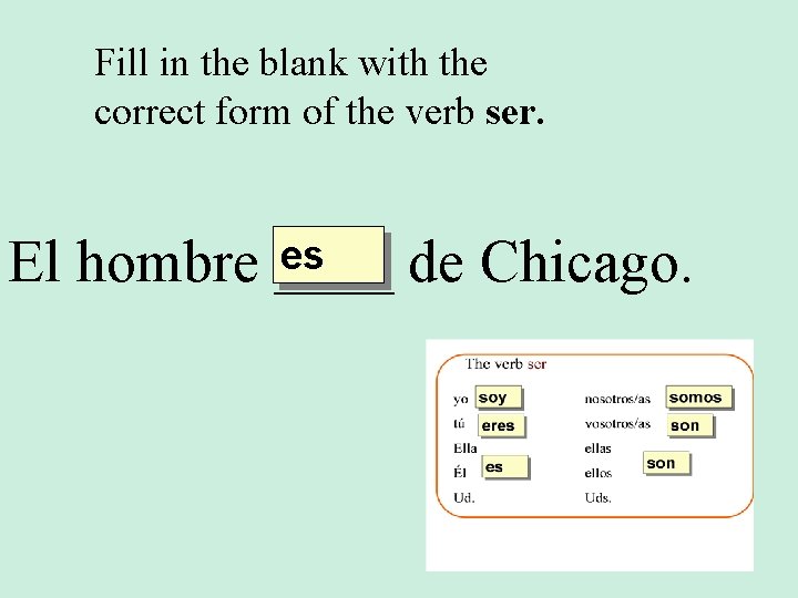 Fill in the blank with the correct form of the verb ser. es El