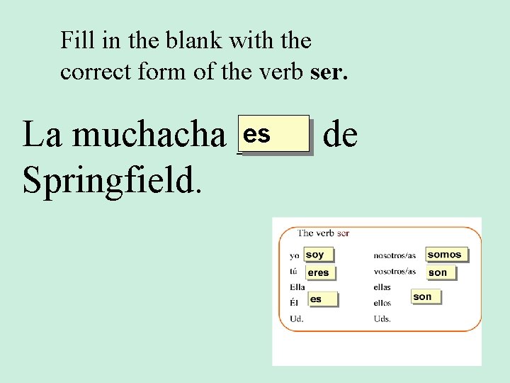 Fill in the blank with the correct form of the verb ser. es La