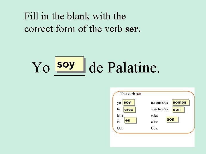 Fill in the blank with the correct form of the verb ser. Yo soy