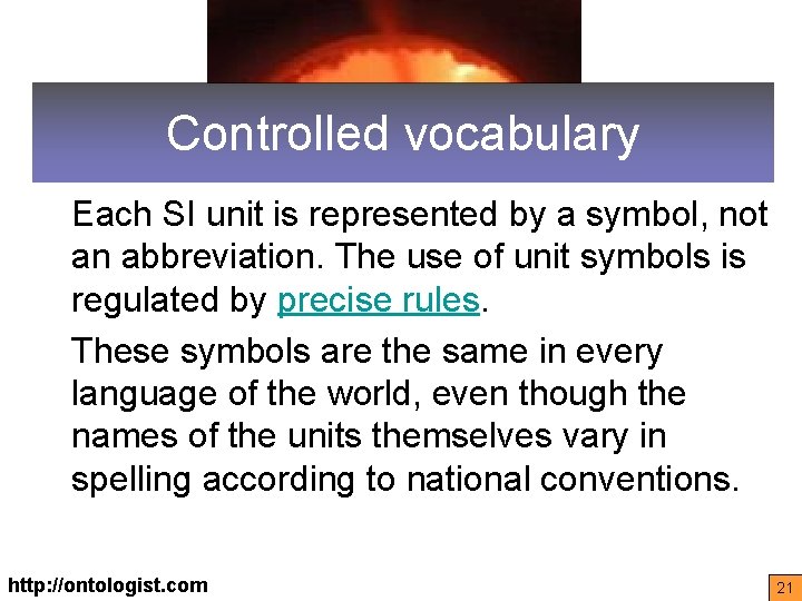 Controlled vocabulary Each SI unit is represented by a symbol, not an abbreviation. The