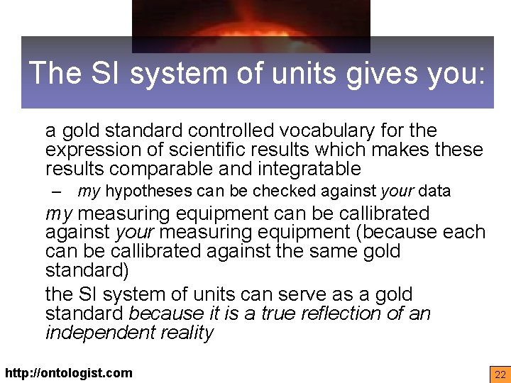 The SI system of units gives you: a gold standard controlled vocabulary for the