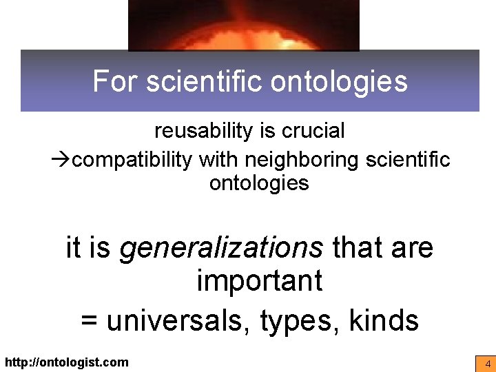 For scientific ontologies reusability is crucial compatibility with neighboring scientific ontologies it is generalizations