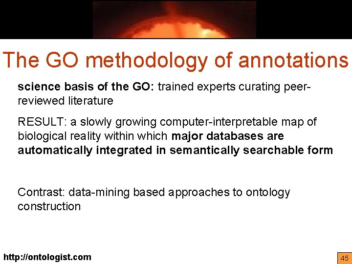 The GO methodology of annotations science basis of the GO: trained experts curating peerreviewed