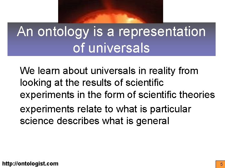 An ontology is a representation of universals We learn about universals in reality from