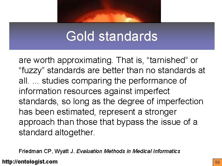 Gold standards are worth approximating. That is, “tarnished” or “fuzzy” standards are better than