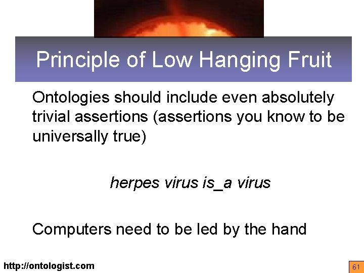 Principle of Low Hanging Fruit Ontologies should include even absolutely trivial assertions (assertions you