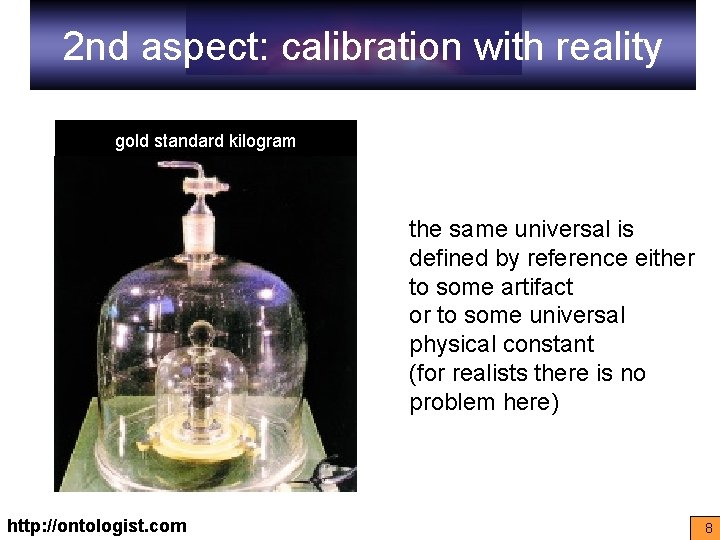 2 nd aspect: calibration with reality gold standard kilogram the same universal is defined