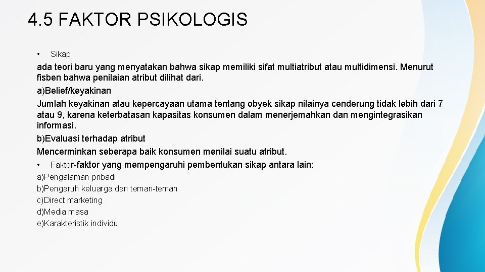 4. 5 FAKTOR PSIKOLOGIS • Sikap ada teori baru yang menyatakan bahwa sikap memiliki