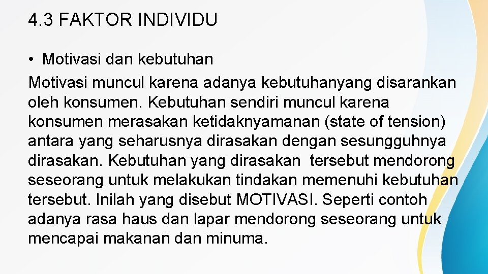 4. 3 FAKTOR INDIVIDU • Motivasi dan kebutuhan Motivasi muncul karena adanya kebutuhanyang disarankan