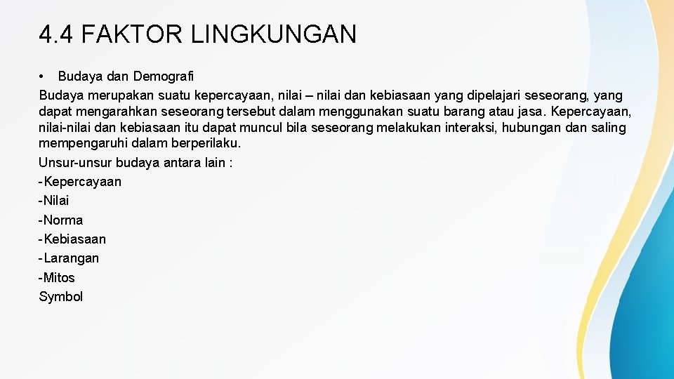 4. 4 FAKTOR LINGKUNGAN • Budaya dan Demografi Budaya merupakan suatu kepercayaan, nilai –