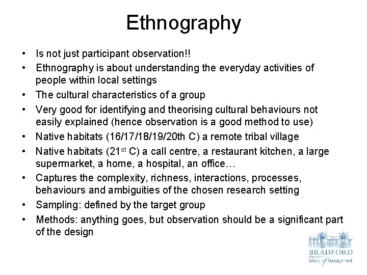 Ethnography • Is not just participant observation!! • Ethnography is about understanding the everyday