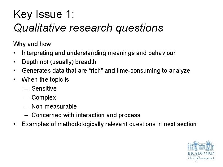 Key Issue 1: Qualitative research questions Why and how • Interpreting and understanding meanings