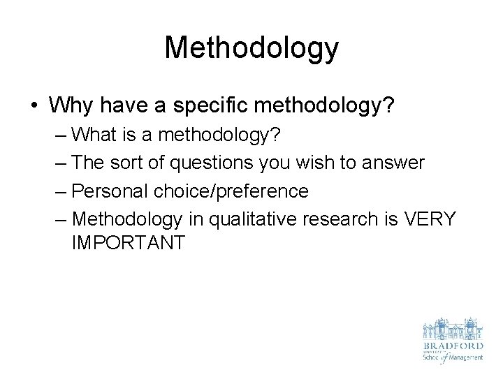 Methodology • Why have a specific methodology? – What is a methodology? – The