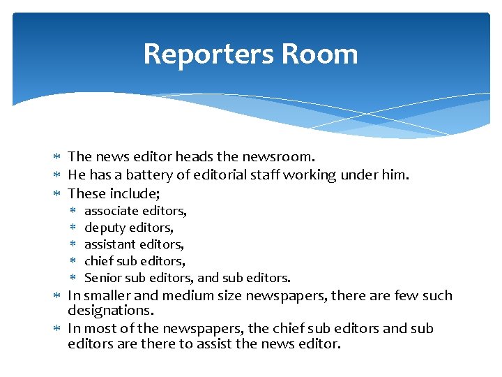 Reporters Room The news editor heads the newsroom. He has a battery of editorial