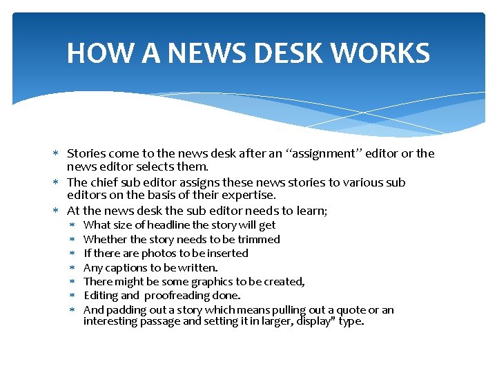 HOW A NEWS DESK WORKS Stories come to the news desk after an “assignment”
