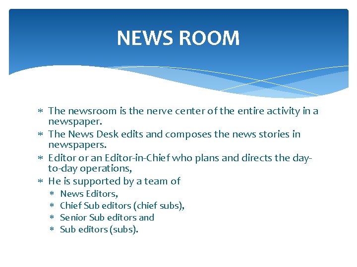 NEWS ROOM The newsroom is the nerve center of the entire activity in a