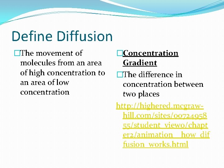 Define Diffusion �The movement of molecules from an area of high concentration to an