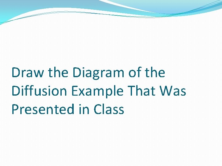 Draw the Diagram of the Diffusion Example That Was Presented in Class 