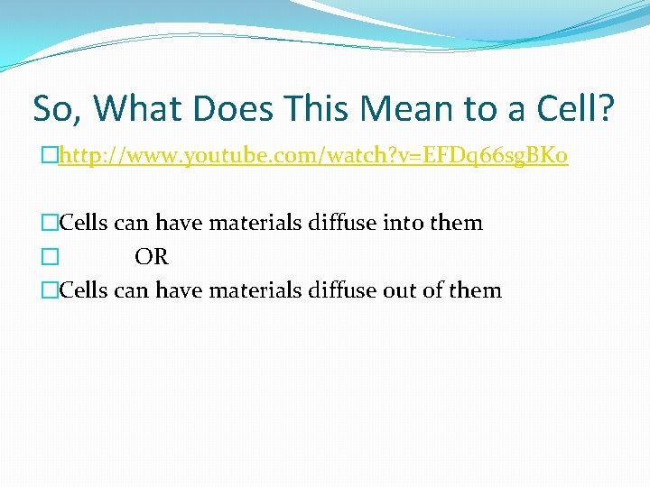So, What Does This Mean to a Cell? �http: //www. youtube. com/watch? v=EFDq 66