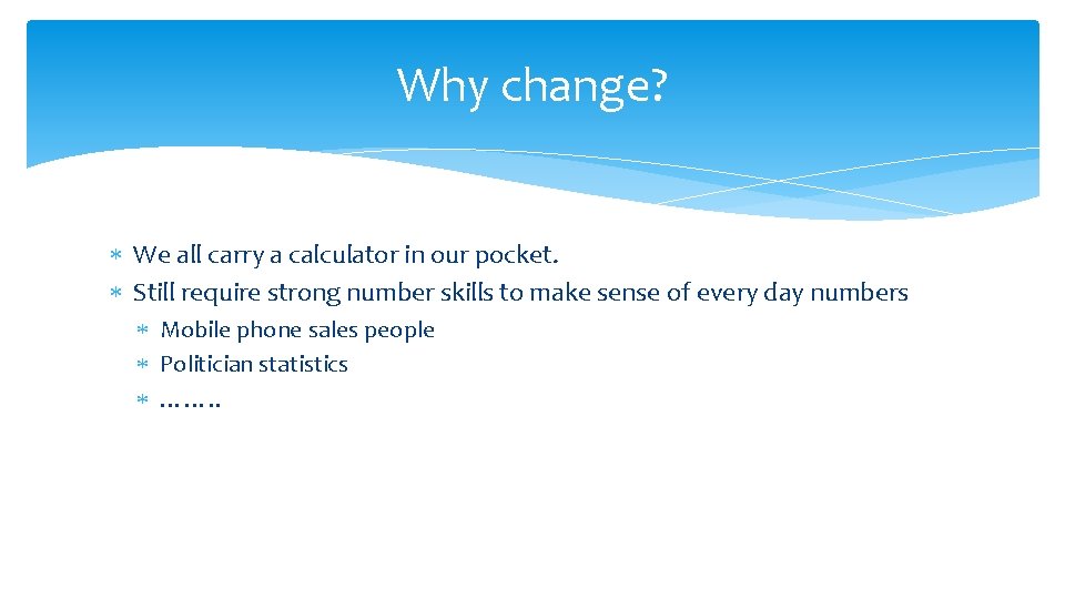 Why change? We all carry a calculator in our pocket. Still require strong number