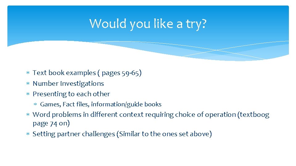 Would you like a try? Text book examples ( pages 59 -65) Number Investigations